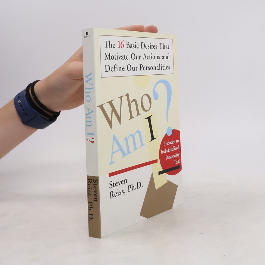 Steven Reiss Who am I? The 16 Basic Desires that Motivate Our Actions and Define Our Personalities