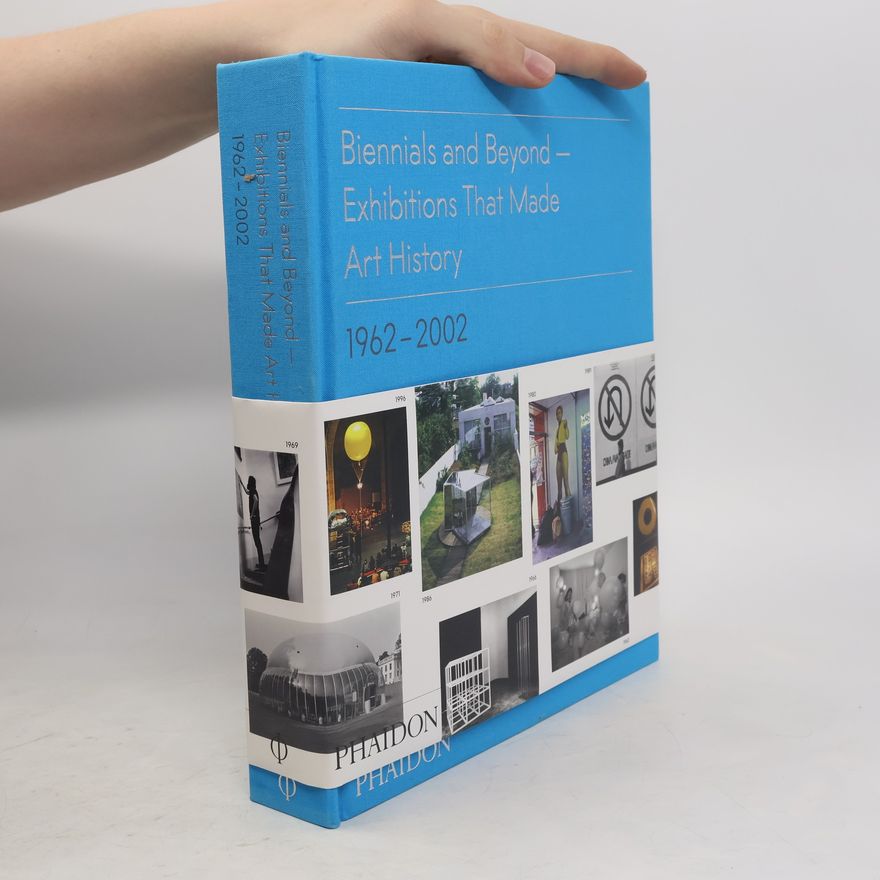 Bruce Altshuler Biennials and Beyond - Exhibitions That Made Art History, 1962-2002