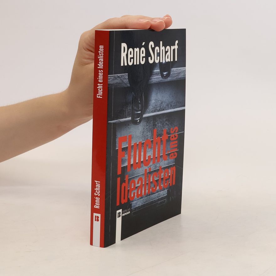 Rene Scharf Flucht eines Idealisten