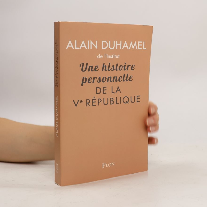 Alain Duhamel Une histoire personnelle de la Ve République