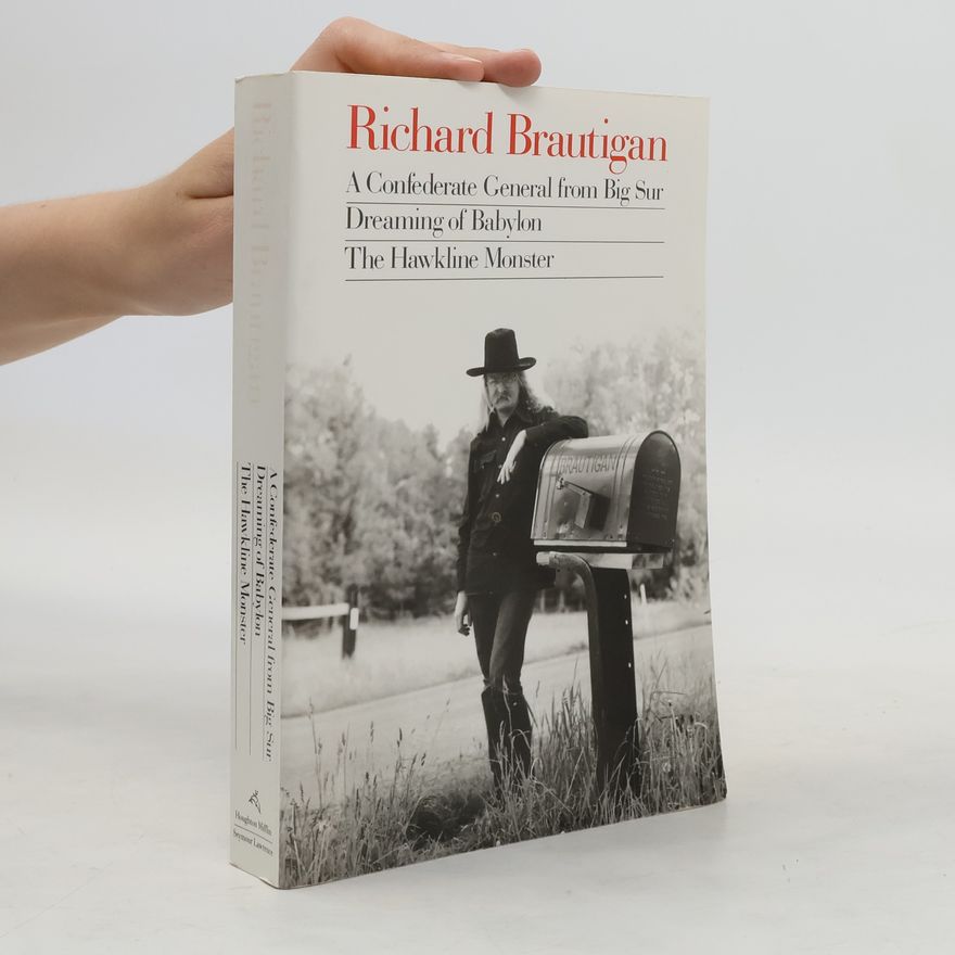 Richard Brautigan A Confederate General from Big Sur, Dreaming of Babylon, the Hawkline Monster