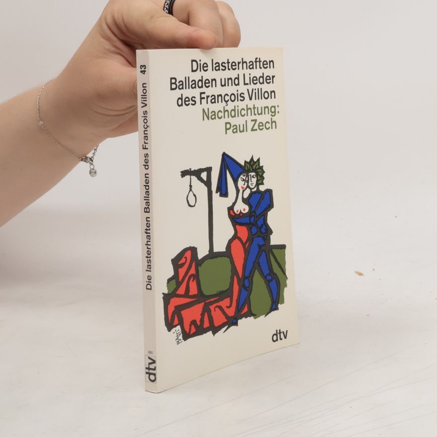 François Villon Die lasterhaften Balladen und Lieder des François Villon