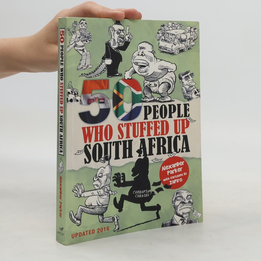 Alexander Parker 50 People Who Stuffed Up South Africa - Updated 2016