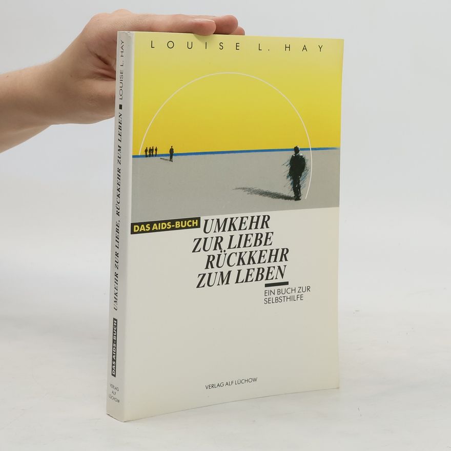 Louise Lynn Hay Umkehr zur Liebe, Rückkehr zum Leben
