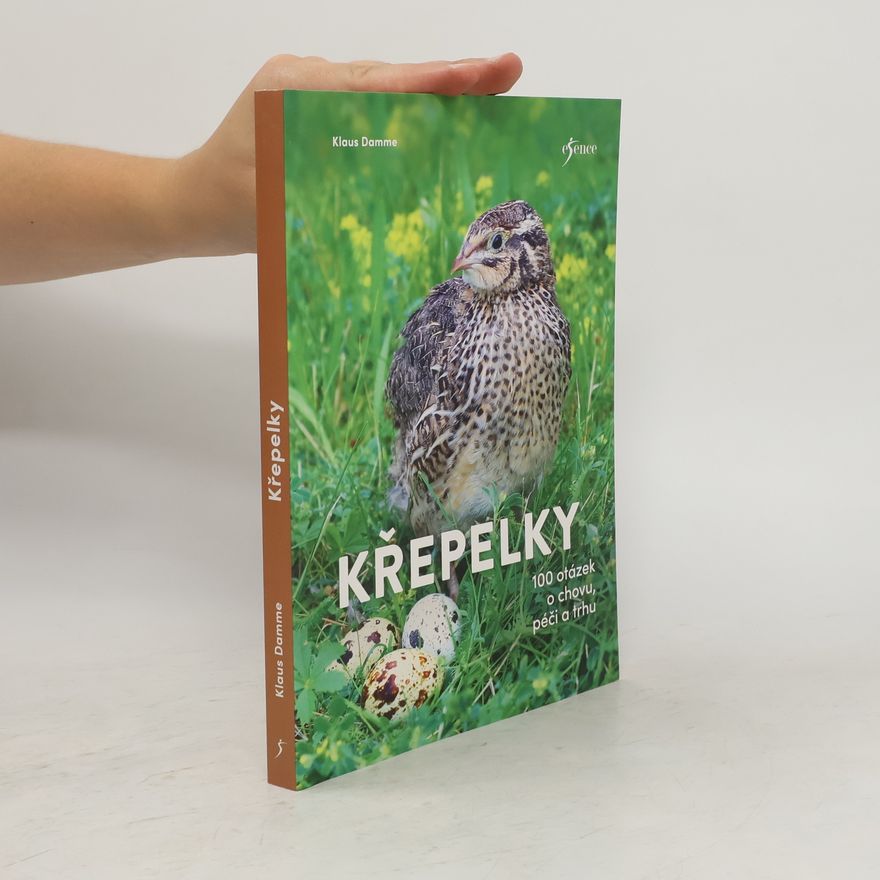 Klaus Damme Křepelky : 100 otázek o chovu, péči a trhu : 139 barevných fotografií, 30 ilustrací, 82 tabulek