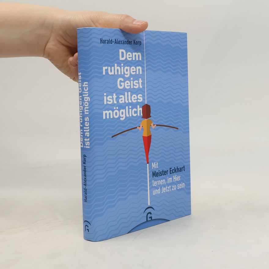 Harald-Alexander Korp Dem ruhigen Geist ist alles möglich