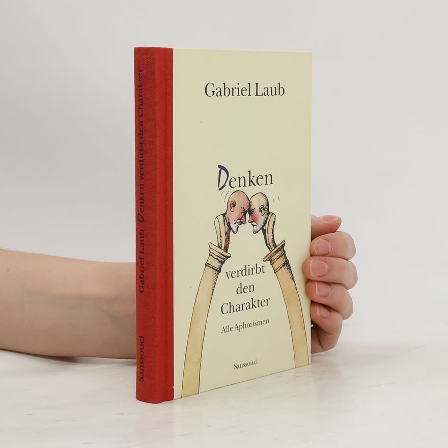 Gabriel Laub Denken verdirbt den Charakter