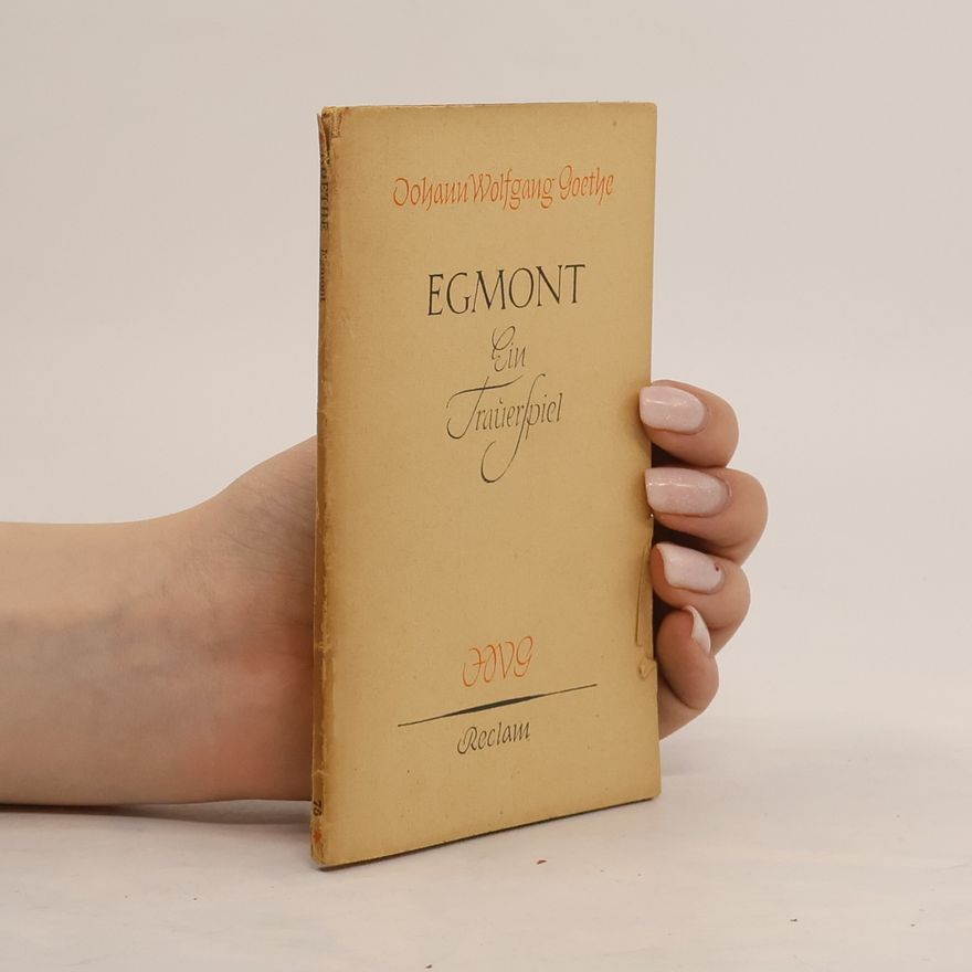 Johann Wolfgang von Goethe Egmont. Ein Trauerspiel in fünf Aüfzügen