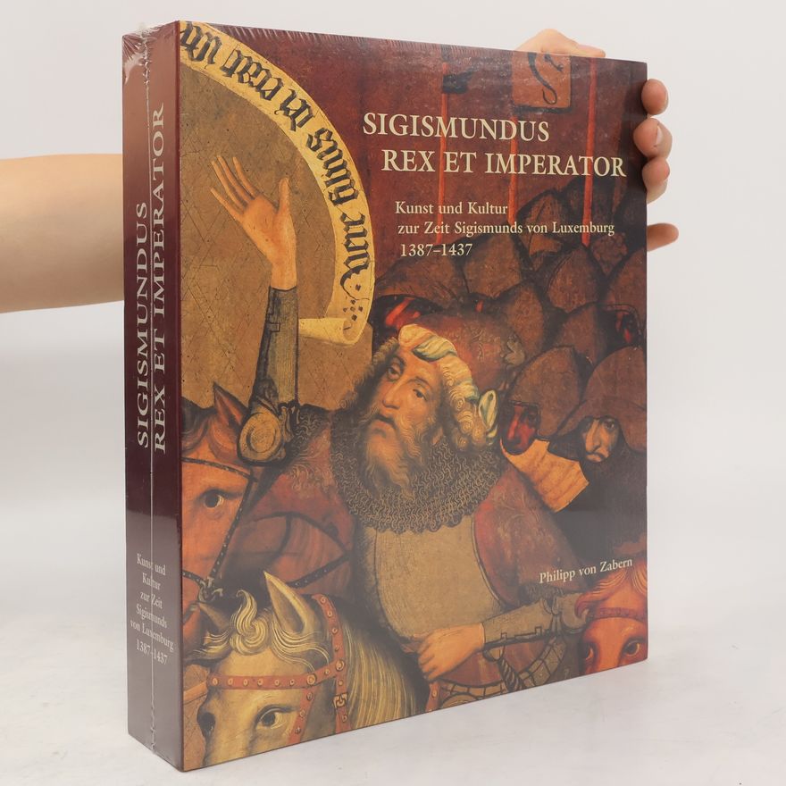 Autorenkollektiv Sigismundus Rex et Imperator : Kunst und Kultur zur Zeit Sigismunds von Luxemburg 1387 - 1437