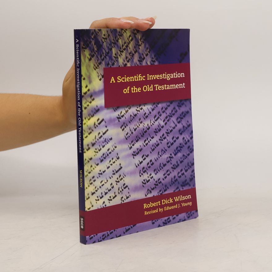 Edward J. Young A Scientific Investigation of the Old Testament