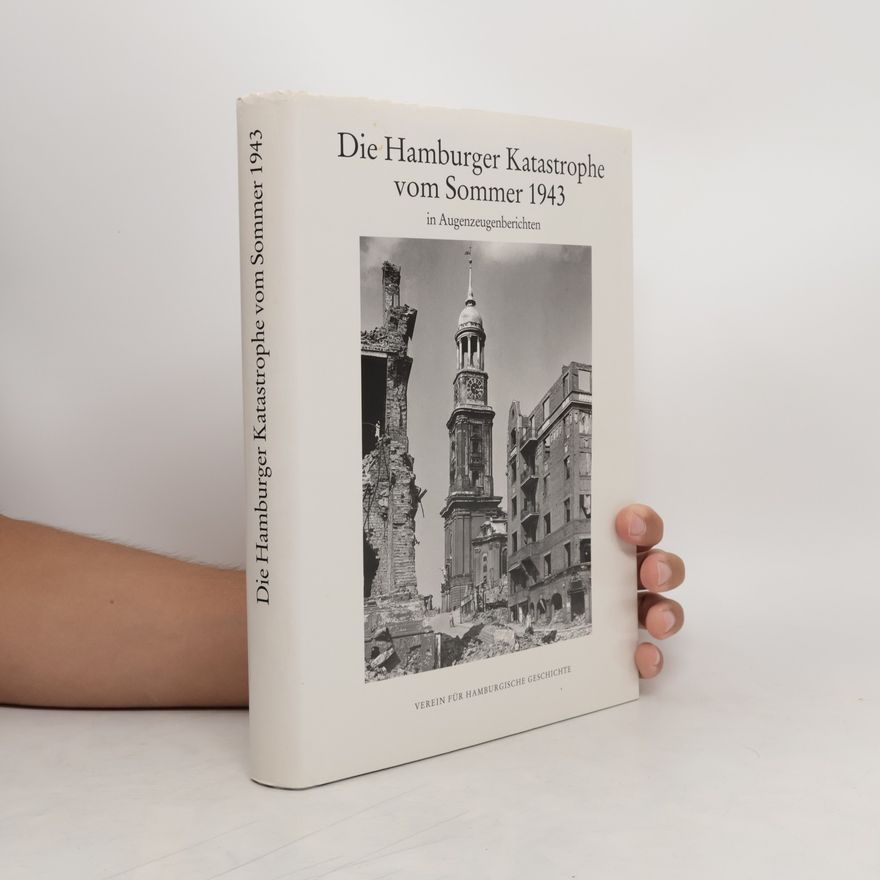 Renate Hauschild Thiessen Die Hamburger Katastrophe vom Sommer 1943 in Augenzeugenberichten