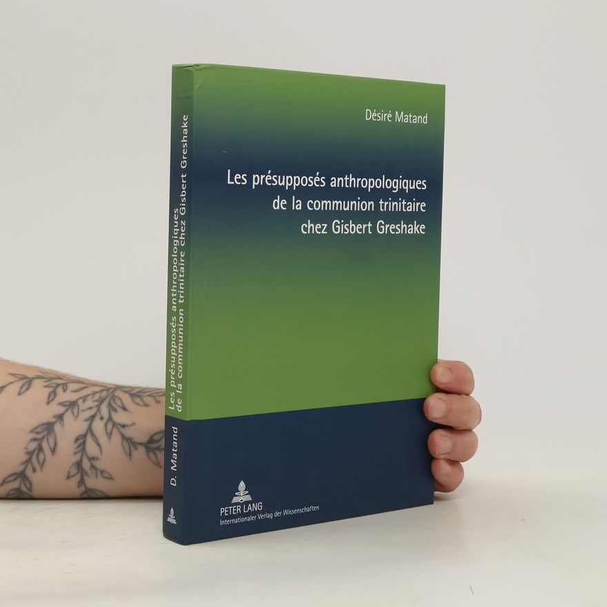 De sire Matand Les présupposés anthropologiques de la communion trinitaire chez Gisbert Greshake