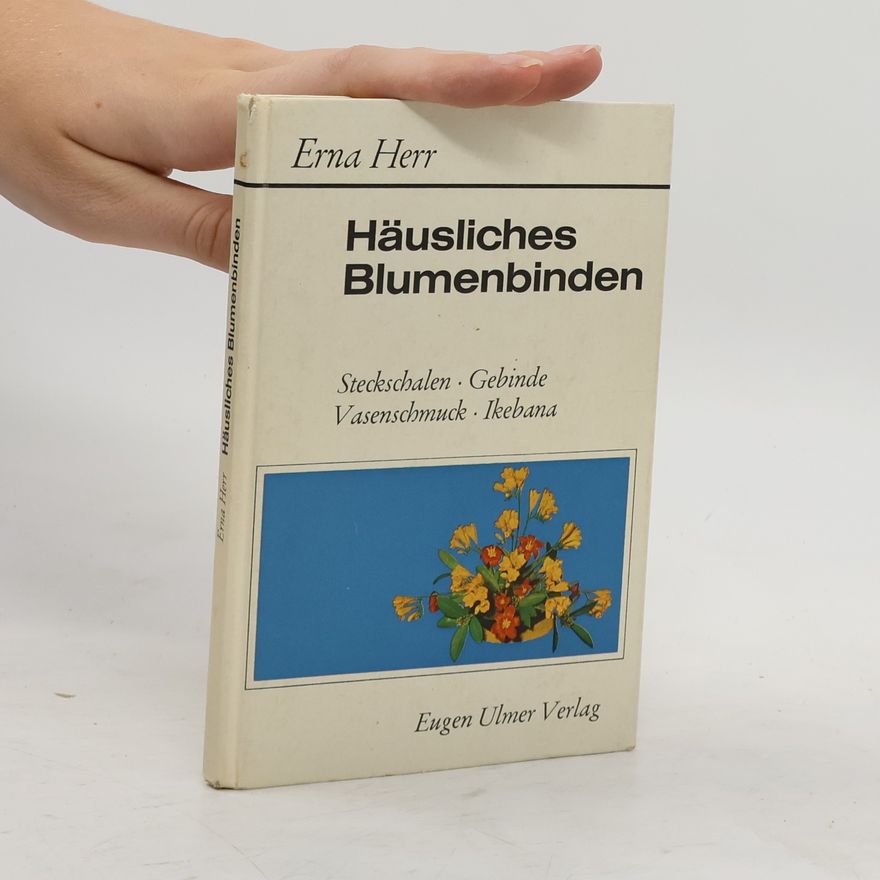 Erna Herr Häusliches Blumenbinden