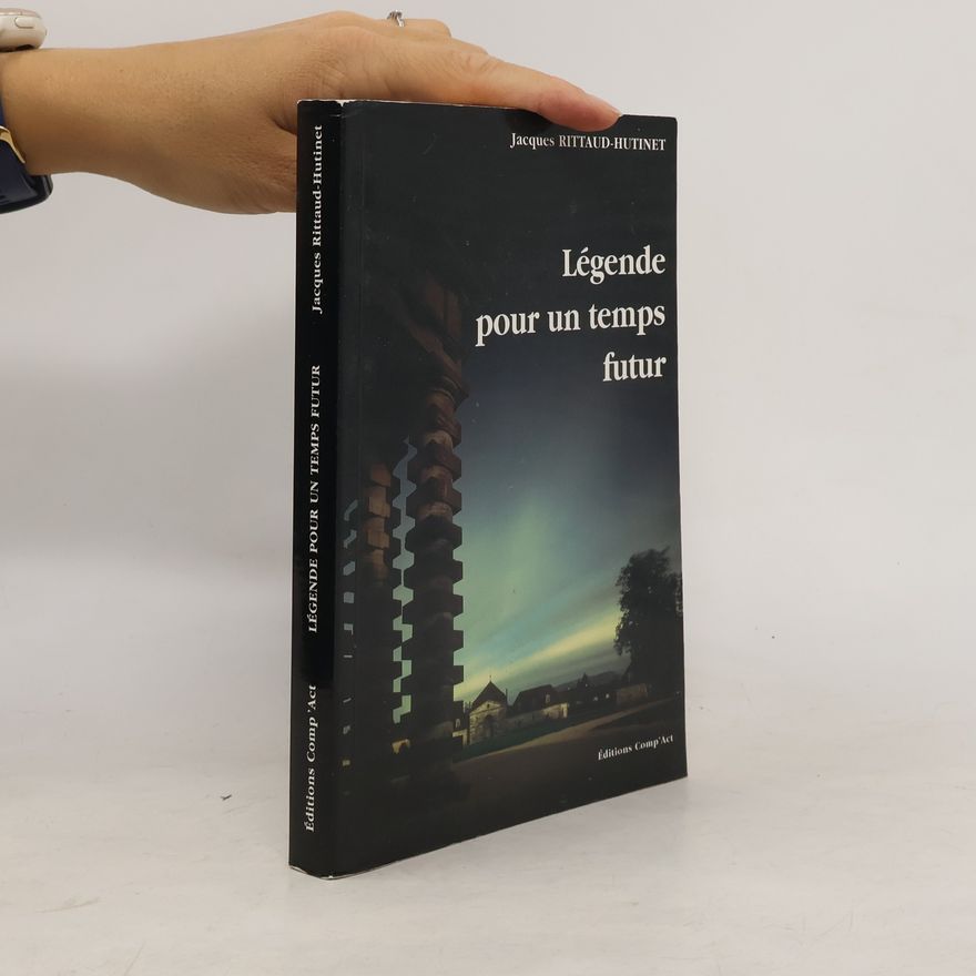 Jacques Rittaud-Hutinet Légende pour un temps futur