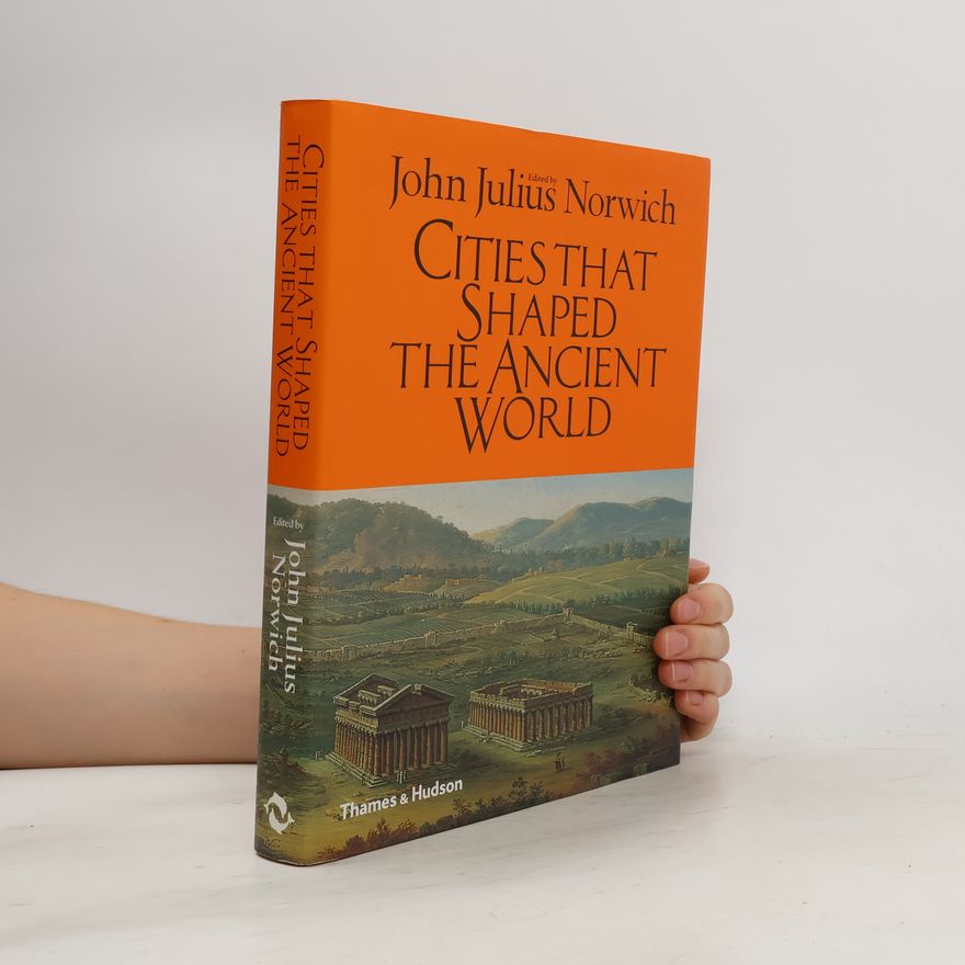 John Julius Norwich Cities that shaped the ancient world