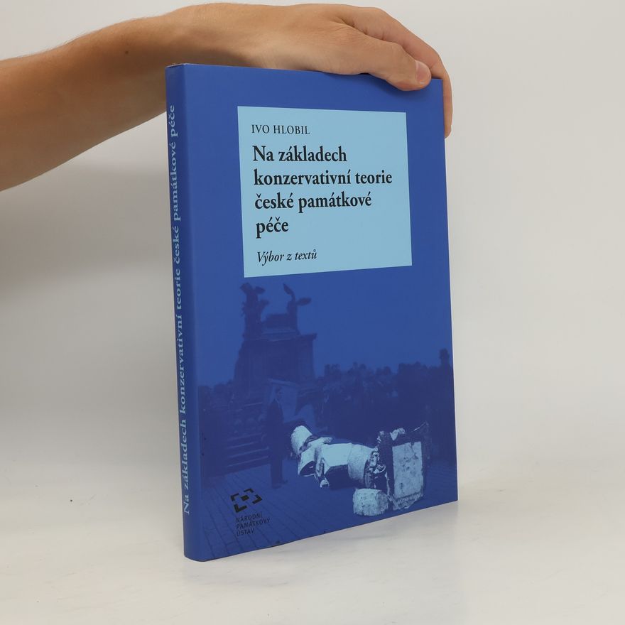 Ivo Hlobil Na základech konzervativní teorie české památkové péče