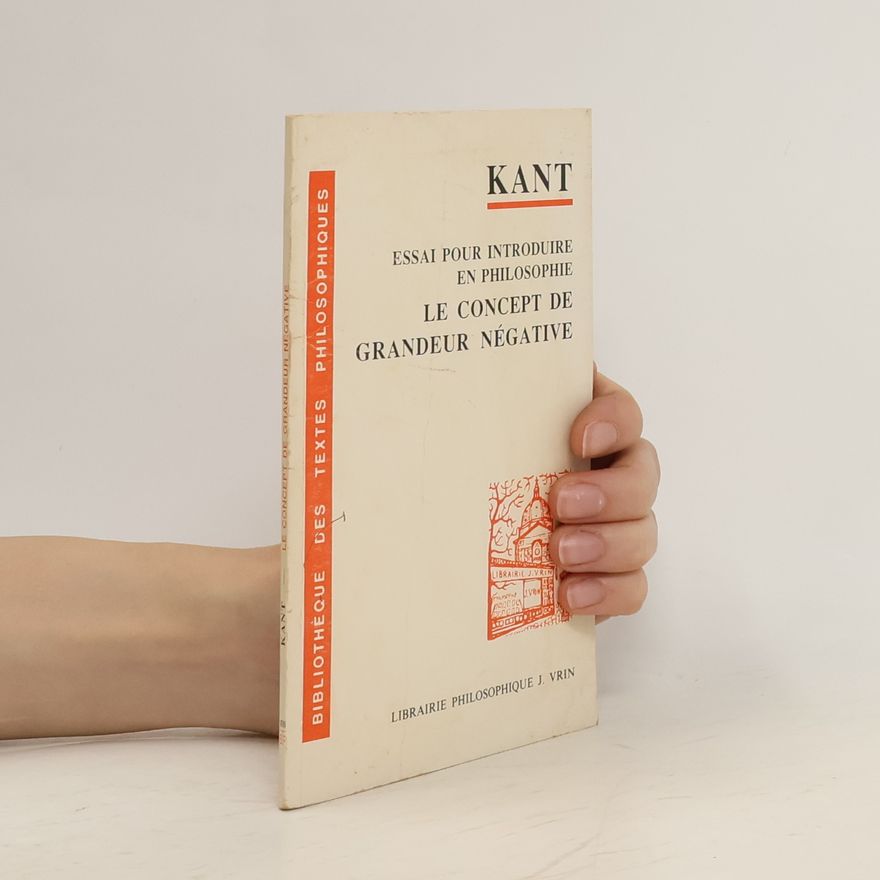 Immanuel Kant Essai pour introduire en philosophie le concept de grandeur négative