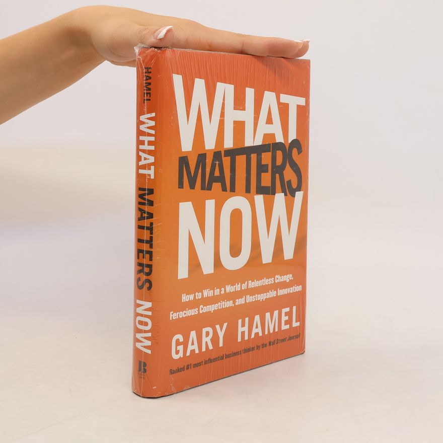 Gary Hamel What Matters Now