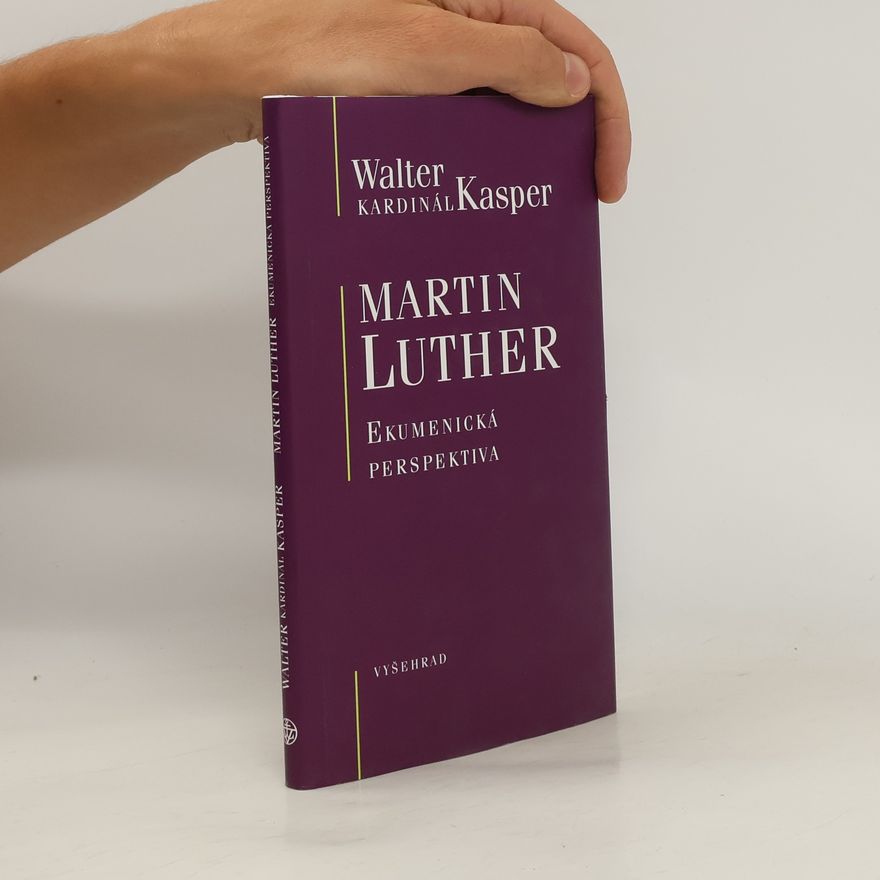 Walter Kasper Martin Luther : ekumenická perspektiva