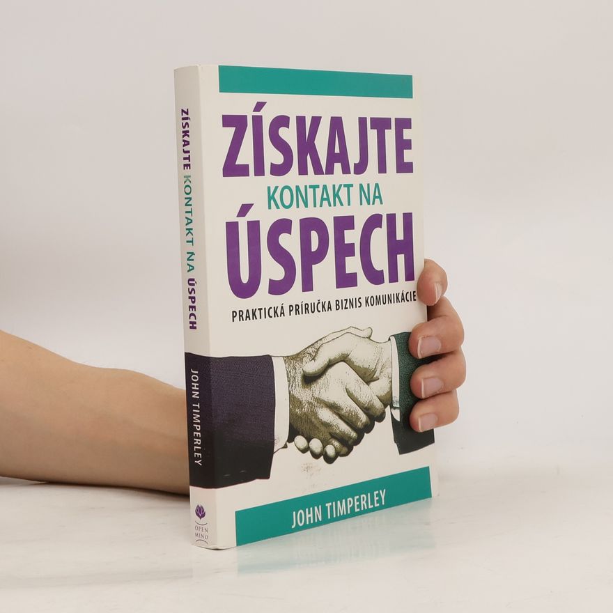 John Timperley Získajte kontakt na úspech. Praktická príručka biznis komunikácie