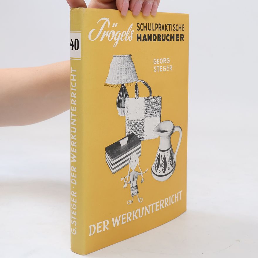 Georg Steger Der Werkunterricht im Volksschulalter