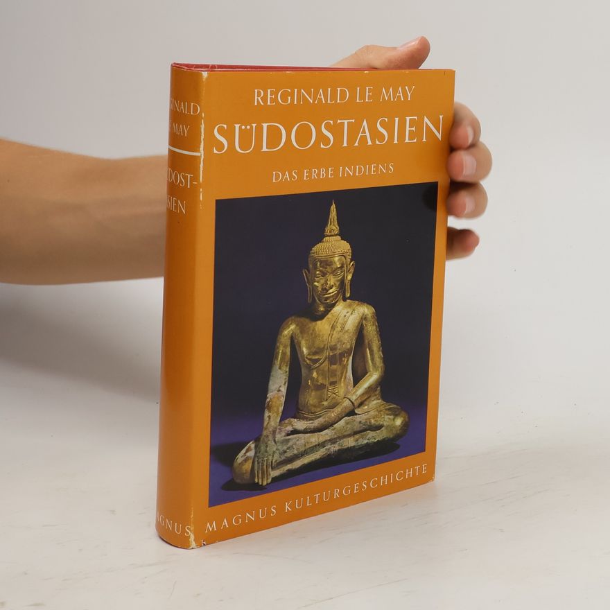 Reginald Le May Südostasien. Das Erbe Indiens