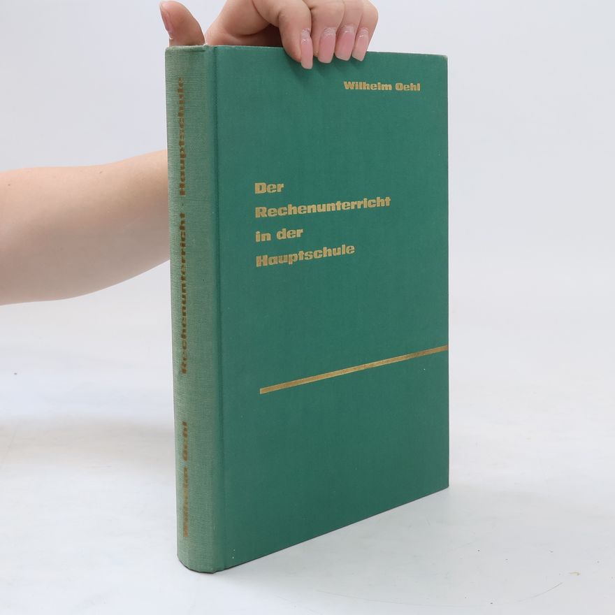 Wilhelm Oehl Der Rechenunterricht in der Hauptschule