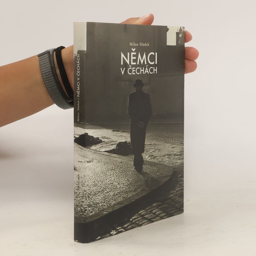Milan Sládek Němci v Čechách: Německá menšina v českých zemích a Československu 1848-1946