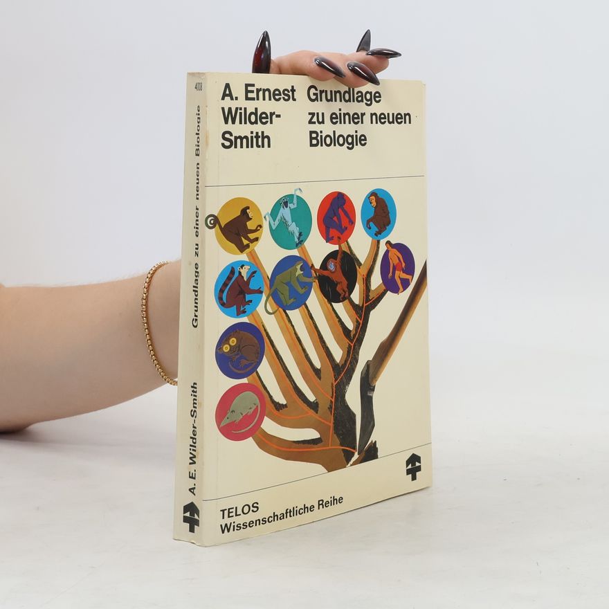 A. E. Wilder-Smith Grundlage zu einer neuen Biologie