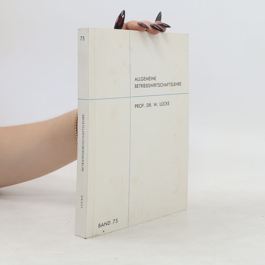 W. Lücke Allgemeine Betriebswirtschaftslehre. Band 75