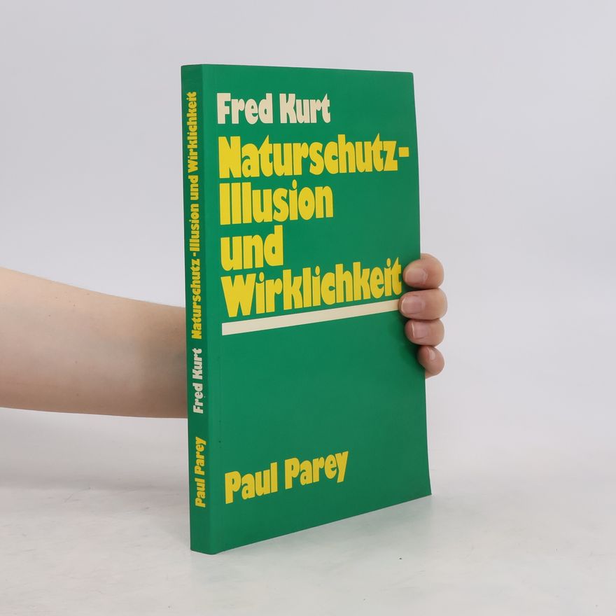 Fred Kurt Naturschutz - Illusion und Wirklichkeit
