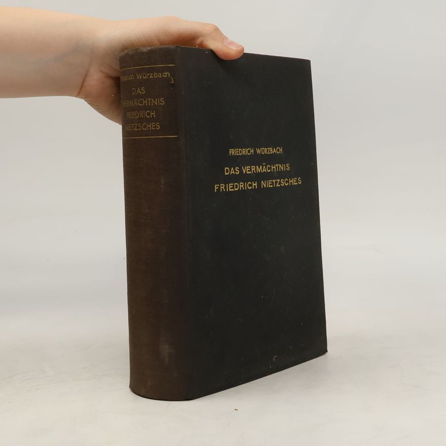 Friedrich Würzbach Das Vermächtnis Friedrich Nietzsches