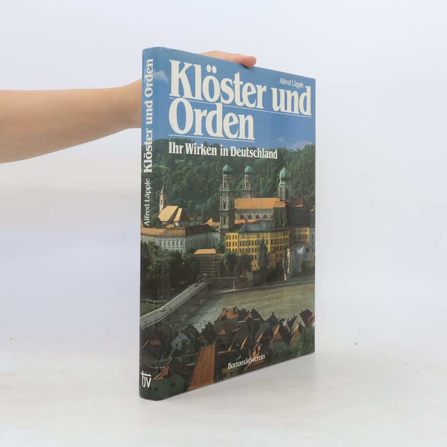 Alfred Läpple Klöster und Orden: Ihr Wirken in Deutschland