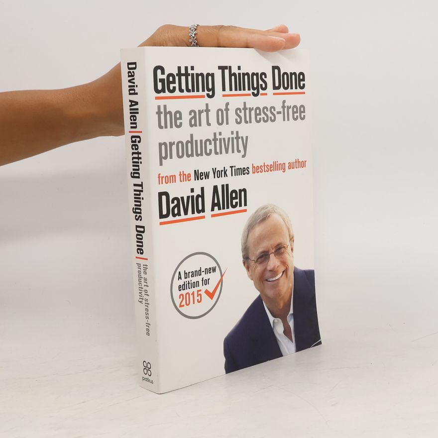David Allen Getting things done. The art of stress-free productivity