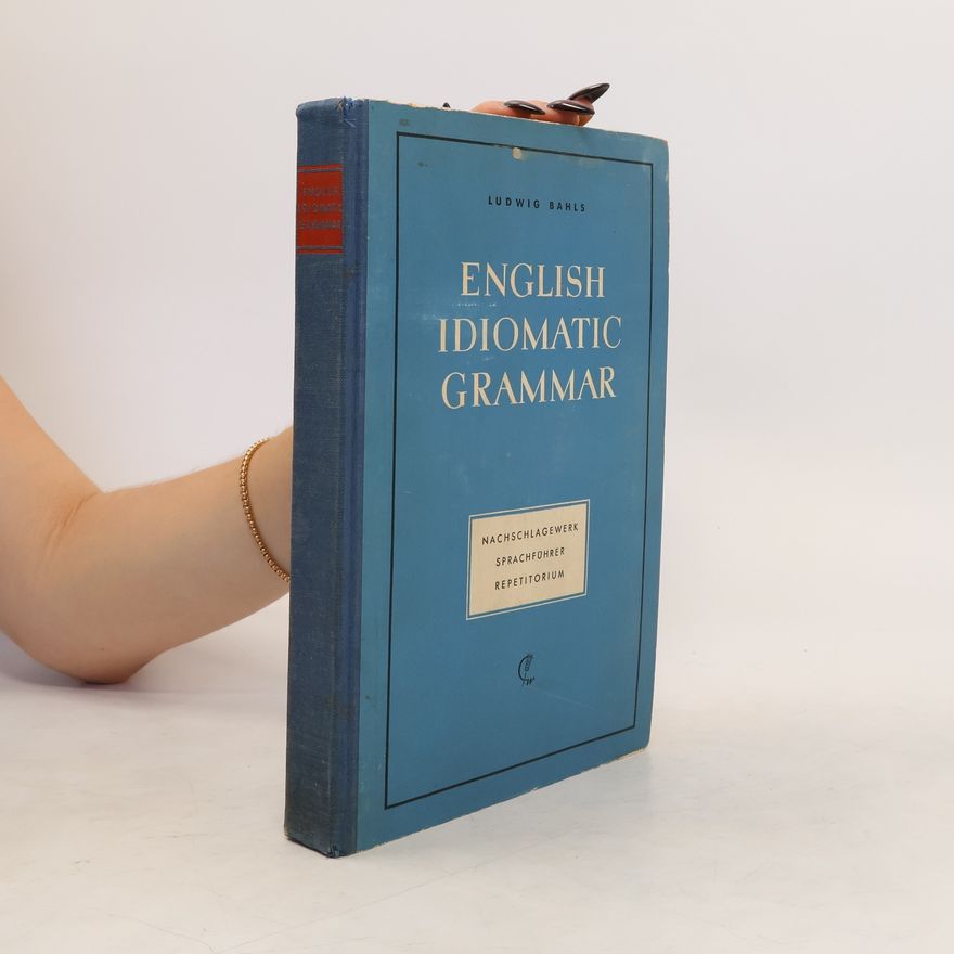 Ludwig Bahls English Idiomatic Grammar