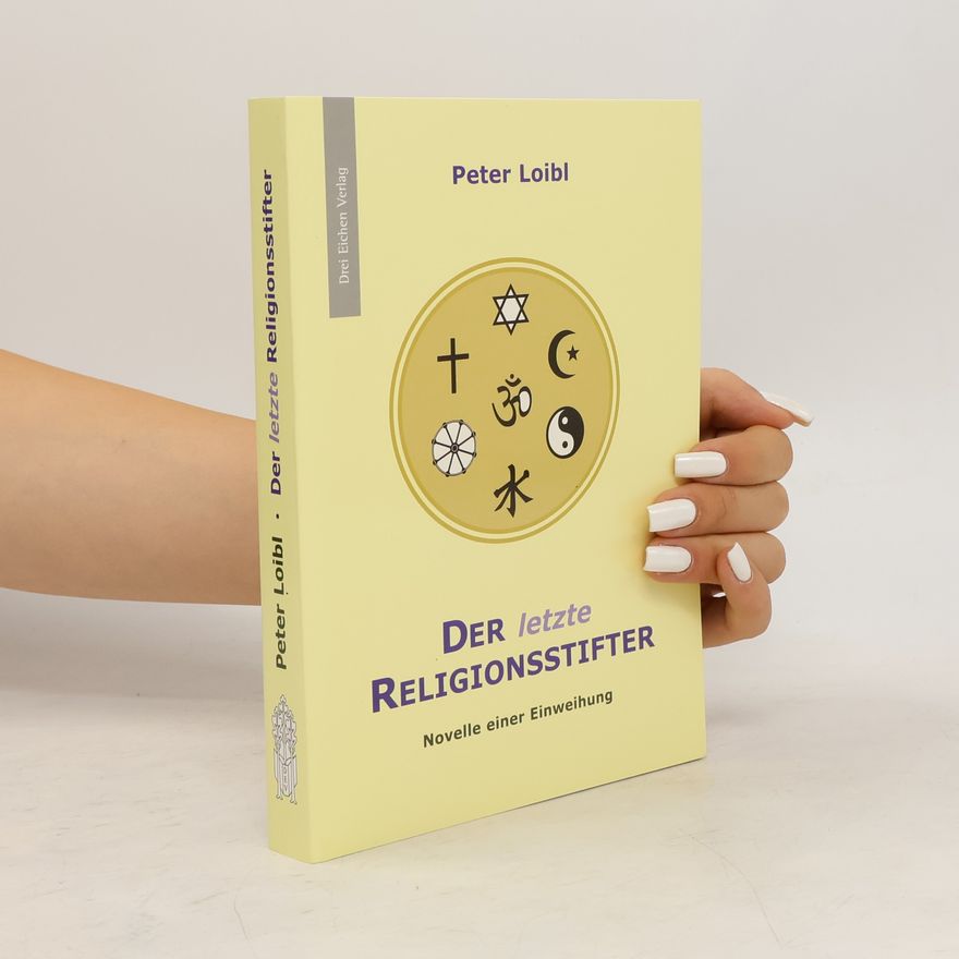 Peter Loibl Der letzte Religionsstifter. Novelle einer Einweihung