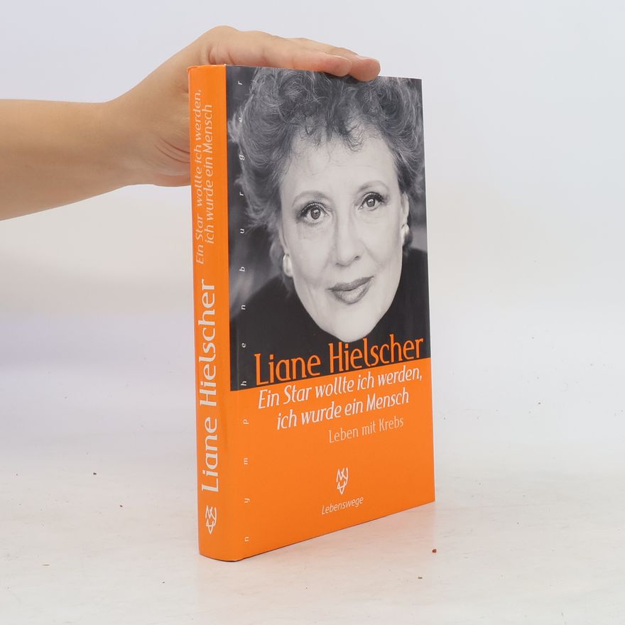 Liane Hielscher Ein Star wollte ich werden, ich wurde ein Mensch