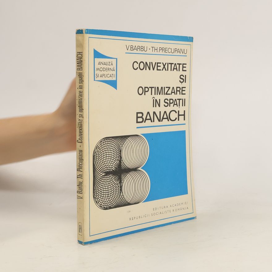 Theodor Precupanu Convexitate şi optimizare în spaţii Banach