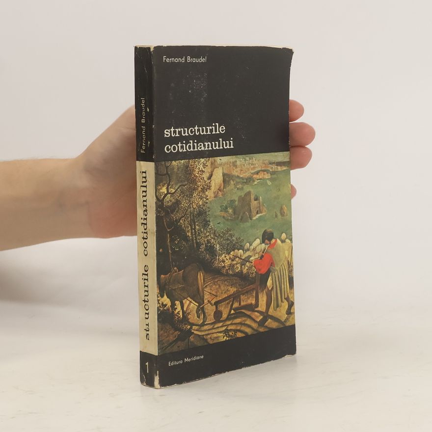 Fernard Braudel Structurile cotidianului. Posibilul si imposibilul I.