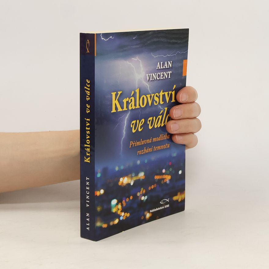 Alan Vincent Království ve válce : přímluvná modlitba rozhání temnotu