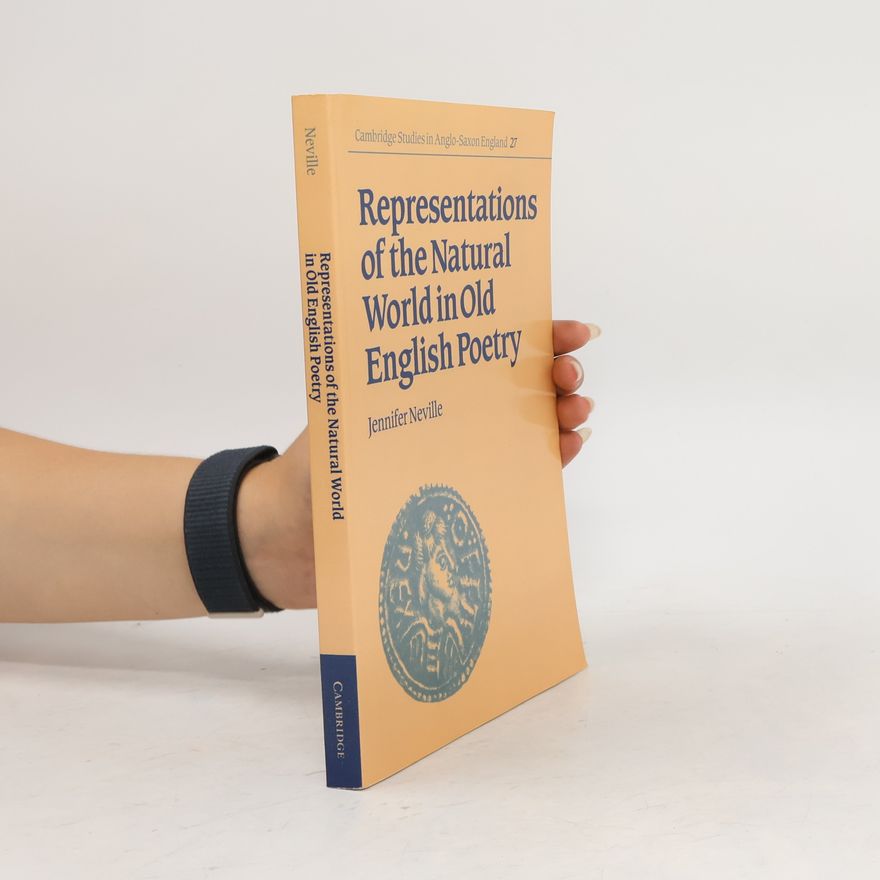 Jennifer Neville Cambridge Studies in Anglo-Saxon England - 27: Representations of the Natural World in Old English Poetry