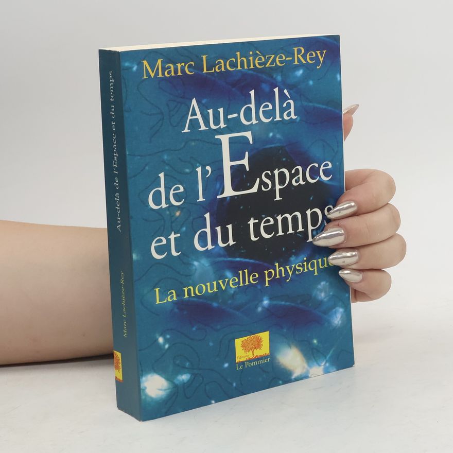 Marc Lachièze-Rey Au-delà de l'espace et du temps