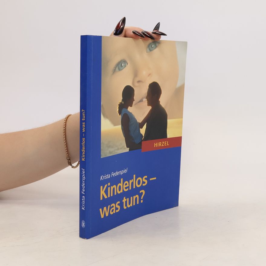 Krista Federspiel Kinderlos - was tun? Ein Ratgeber für Paare mit Kinderwunsch.