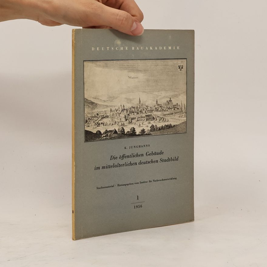 Kurt Junghanns Die öffentlichen Gebäude im mittelalterlichen deutschen Stadtbild