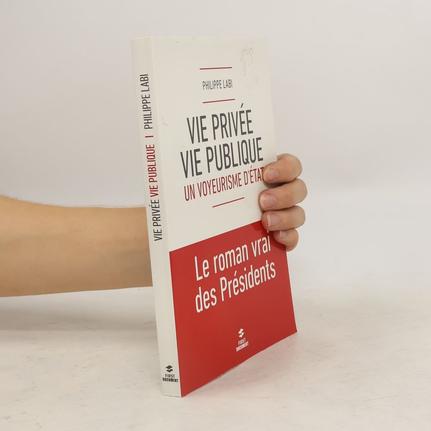 Philippe Labi Vie privée, vie publique. Un voyeurisme d'Etat