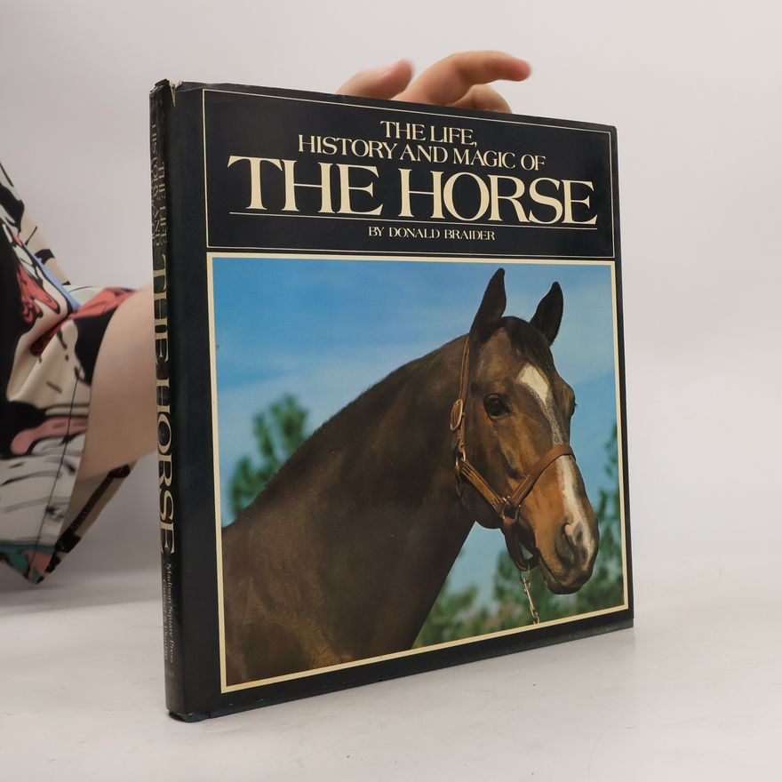 Donald Braider The Life, History and Magic of the Horse