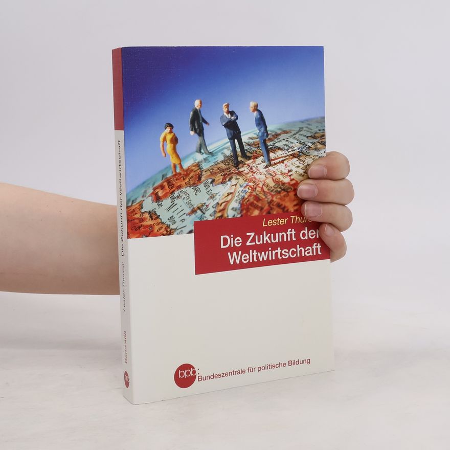 Lester Thurow Die Zukunft der Weltwirtschaft