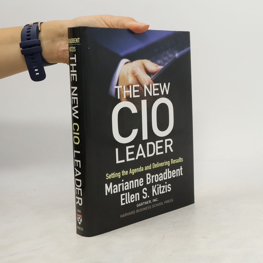 Ellen Kitzis The new CIO leader : setting the agenda and delivering results