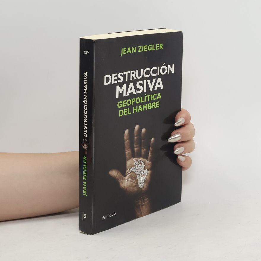 Jean Ziegler Destrucción masiva. Geopolítica del hambre - 1. edición