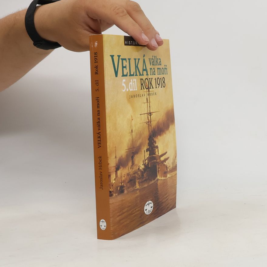Jaroslav Hrbek Velká válka na moři. 5. díl – rok 1918